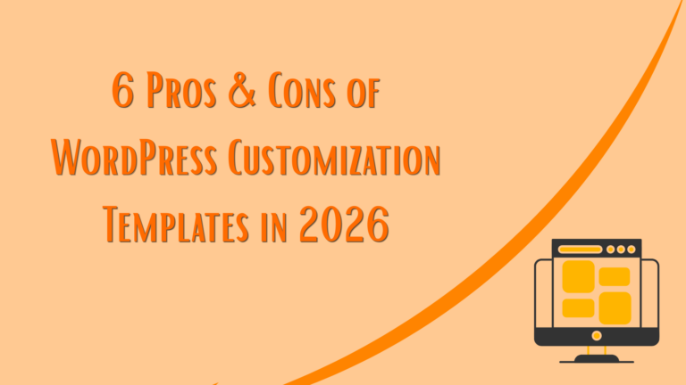 6 Pros Cons of WordPress Customization Templates in 2026
